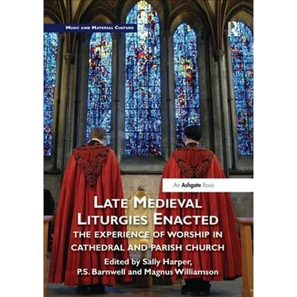 Pre-Owned Music and Material Culture Late Medieval Liturgies Enacted: The Experience of Worship in Cathedral and Parish Church, (Paperback)