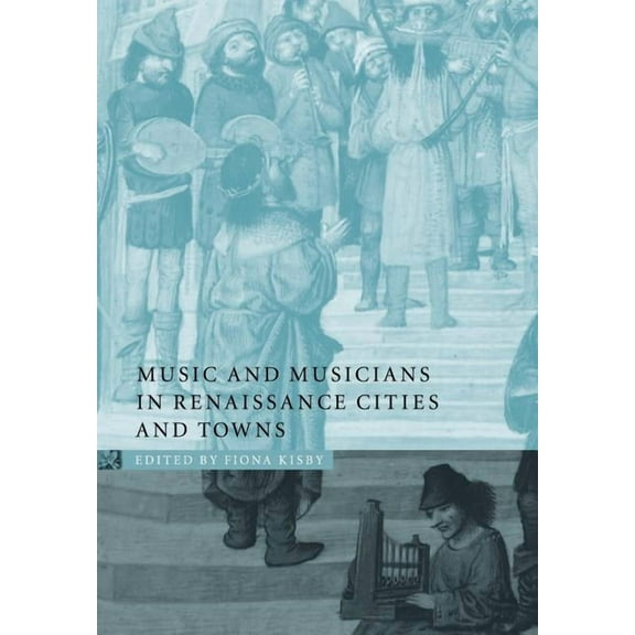 Music and Musicians in Renaissance Cities and Towns, (Paperback)