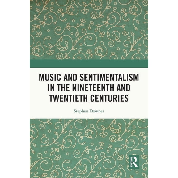 Music and Sentimentalism in the Nineteenth and Twentieth Centuries, (Paperback)