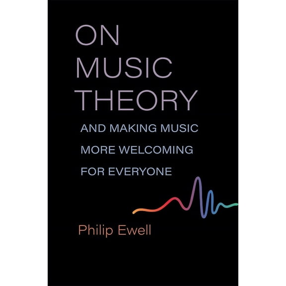 Music and Social Justice On Music Theory, and Making Music More Welcoming for Everyone, (Paperback)