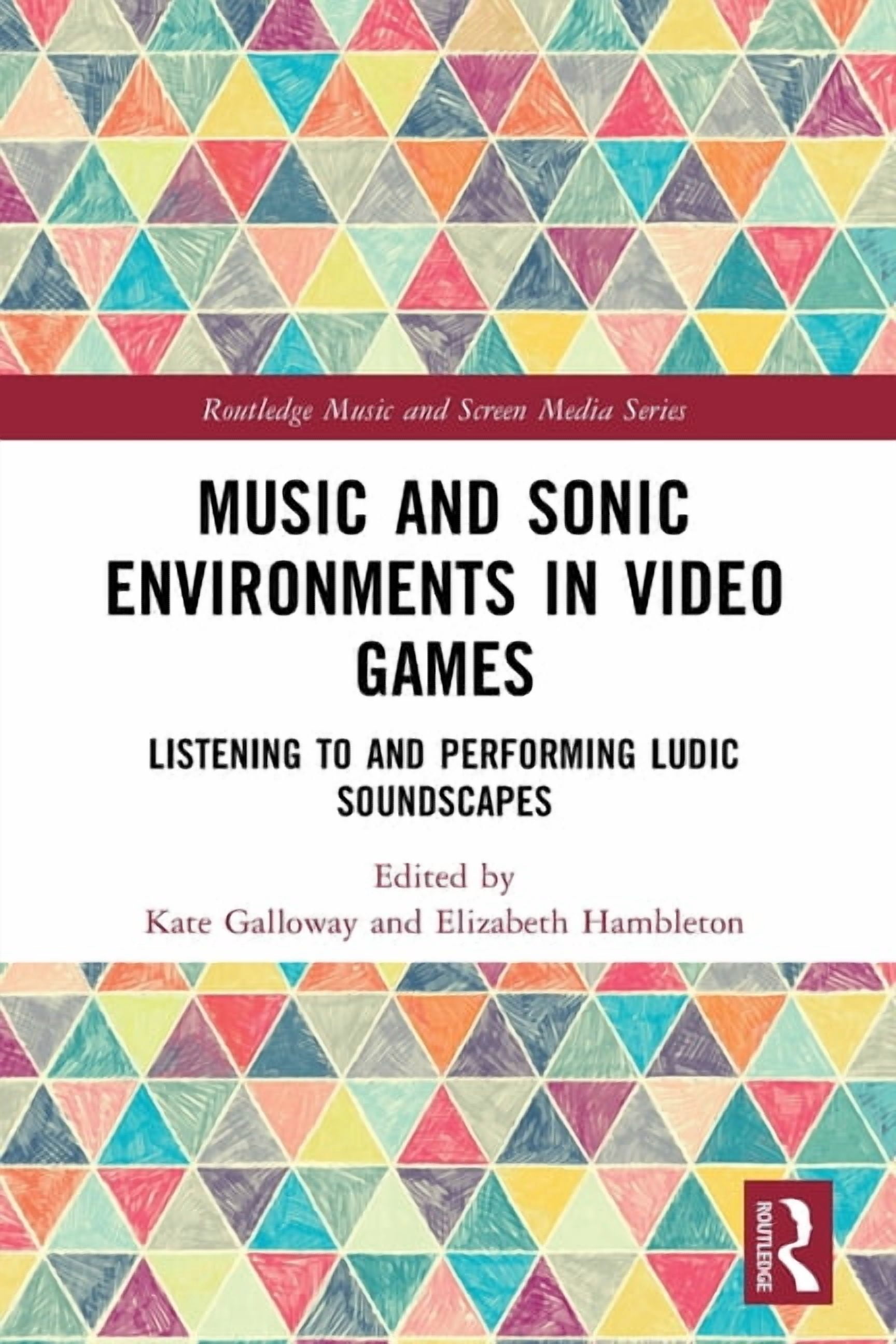 Routledge Music and Screen Media Music and Sonic Environments in Video Games: Listening to and Performing Ludic Soundscapes, (Paperback)