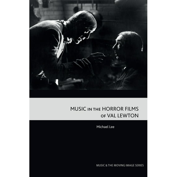 Music and the Moving Image Music in the Horror Films of Val Lewton, (Hardcover)