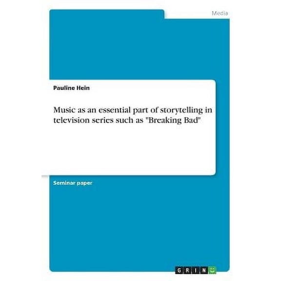 Music as an essential part of storytelling in television series such as "Breaking Bad" (Paperback)