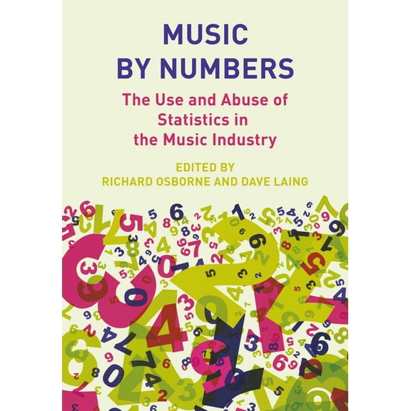 Music by Numbers : The Use and Abuse of Statistics in the Music Industry (Paperback)