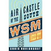 Music in American Life: Air Castle of the South : WSM and the Making of Music City (Paperback)