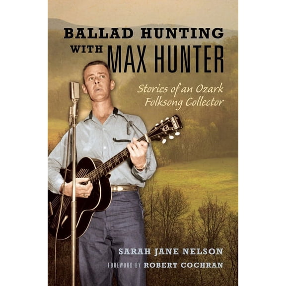 Music in American Life: Ballad Hunting with Max Hunter : Stories of an Ozark Folksong Collector (Paperback)