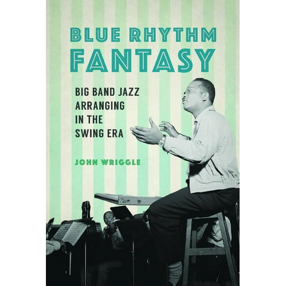 Music in American Life Blue Rhythm Fantasy: Big Band Jazz Arranging in the Swing Era, (Hardcover)