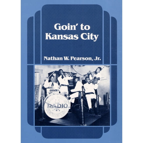 Pre-Owned Goin' to Kansas City (Paperback) 0252064380 9780252064388