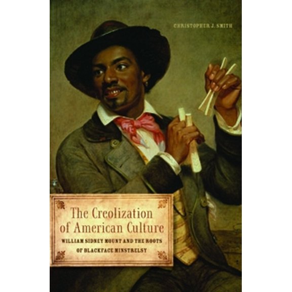 Pre-Owned Music in American Life: The Creolization of American Culture : William Sidney Mount and the Roots of Blackface Minstrelsy (Paperback)
