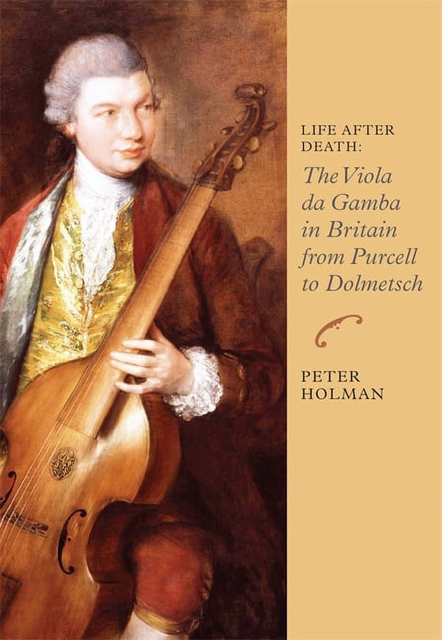 Music in Britain, 1600-1900 Life After Death: The Viola Da Gamba in Britain from Purcell to Dolmetsch, Book 6, (Paperback)