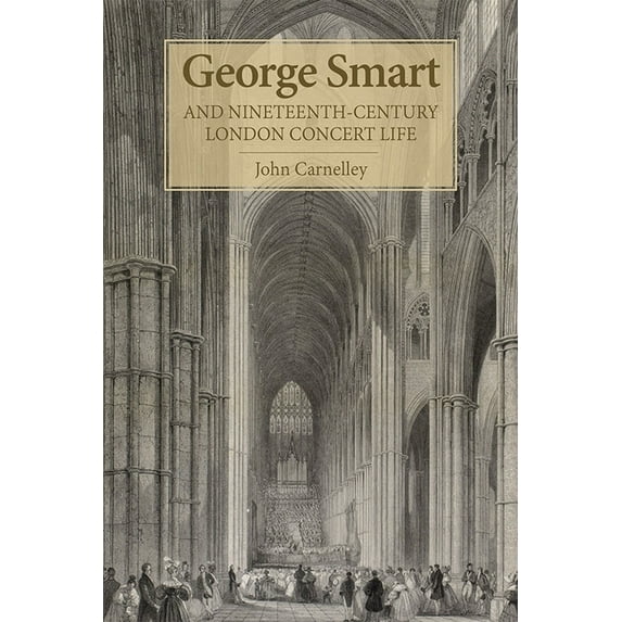 Music in Britain, 1600-2000 George Smart and Nineteenth-Century London Concert Life, Book 12, (Hardcover)
