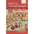 thumbnail image 1 of Music in Colonial Punjab: Courtesans, Bards, and Connoisseurs, 1800-1947, (Hardcover), 1 of 1