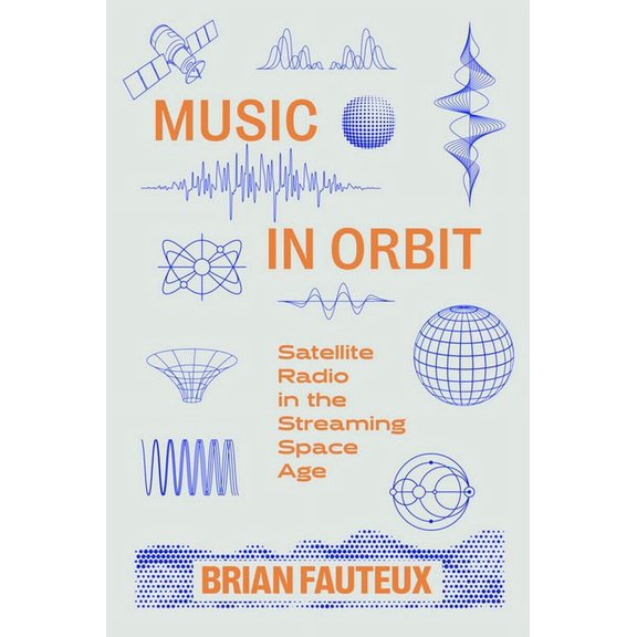 Music in Orbit: Satellite Radio in the Streaming Space Age, (Paperback)