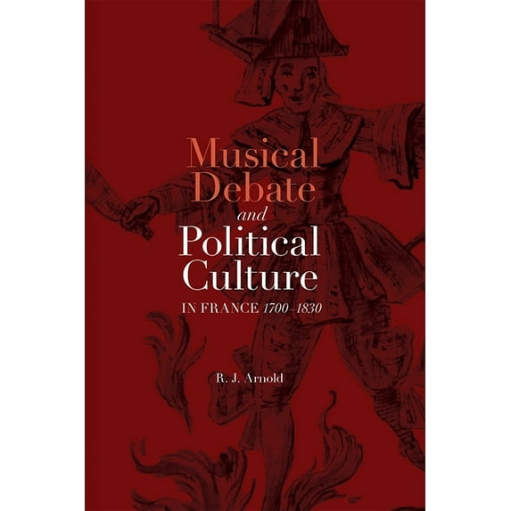 Music in Society and Culture Musical Debate and Political Culture in France, 1700-1830, Book 5, (Hardcover)