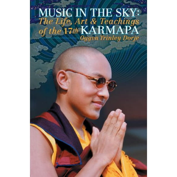 Pre-Owned Music in the Sky: The Life, Art, and Teachings of the 17th Gyalwa Karmapa Ogyen Trinley Dorje (Paperback) 1559391952 9781559391955