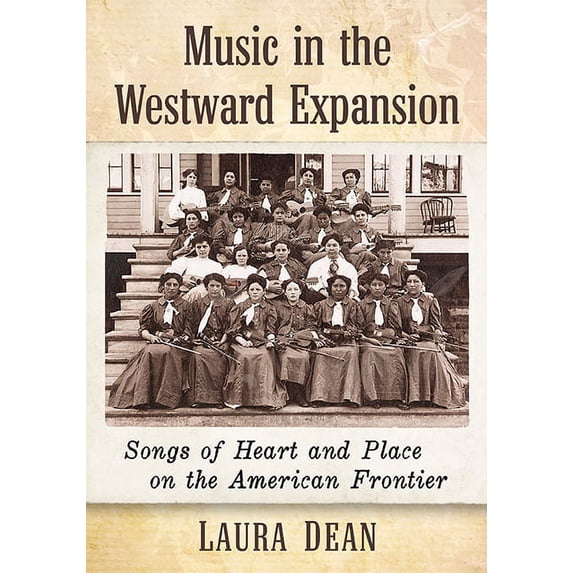 Music in the Westward Expansion: Songs of Heart and Place on the American Frontier, (Paperback)