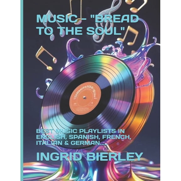 Music - "Bread to the Soul": Best Music Playlists in English, Spanish, French, Italian & German....., (Paperback)