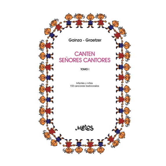 Musica Para Niños- El Abordaje Desde el Canten Señores Cantores: 150 melodÃas del cancionero tradicional - tomo I: infantes y niños, Book 5, (Paperback)