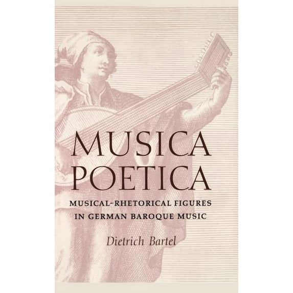 Musica Poetica: Musical-Rhetorical Figures in German Baroque Music, (Hardcover)