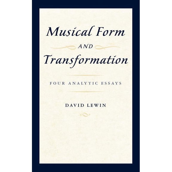 Musical Form and Transformation: Four Analytic Essays, (Hardcover)