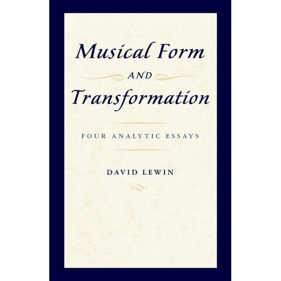 Musical Form and Transformation: Four Analytic Essays, (Paperback)