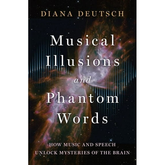 Musical Illusions and Phantom Words: How Music and Speech Unlock Mysteries of the Brain, (Hardcover)
