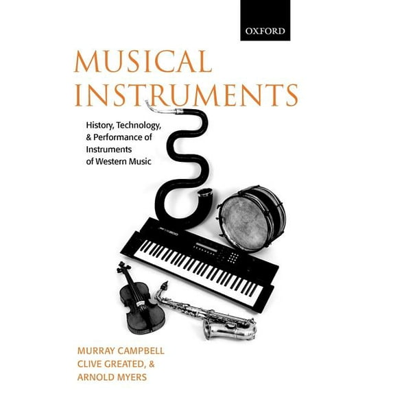 Musical Instruments: History, Technology, and Performance of Instruments of Western Music, (Hardcover)