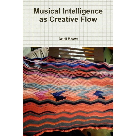 Musical Intelligence as Creative Flow, (Paperback)