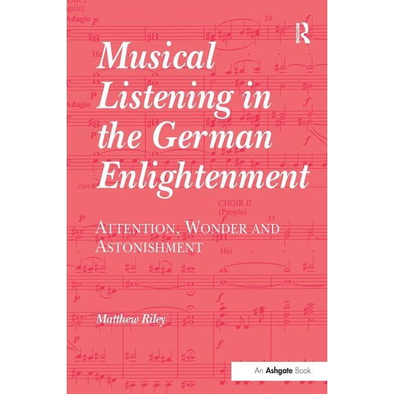 Musical Listening in the German Enlightenment: Attention, Wonder and Astonishment, (Hardcover)