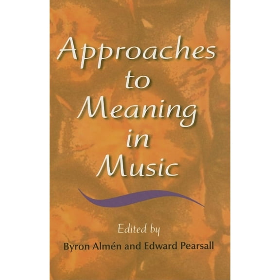Musical Meaning and Interpretation Approaches to Meaning in Music, (Hardcover)