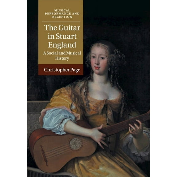 Musical Performance and Reception The Guitar in Stuart England, (Paperback)