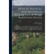 Musical, Poetical, And Historical Relicks Of The Welsh Bards And Druids Drawn From Authentic Documents Of Remote Antiqu, Paperback
