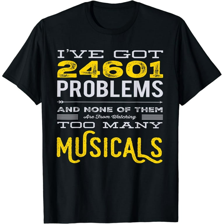 Musical Theatre 24601 Problems Funny T-Shirt Musical Theatre 24601 Problems Funny T-Shirt