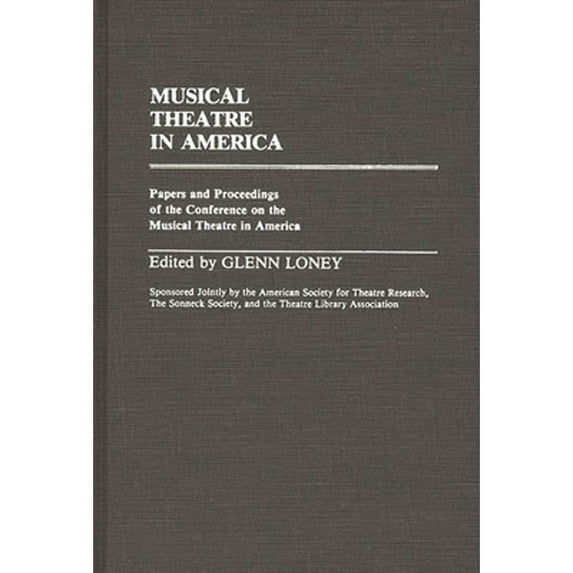 Pre-Owned Musical Theatre in America: Papers and Proceedings of the Conference on the Musical (Hardcover 9780313235245) by Glenn Meredith Loney