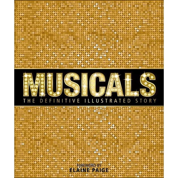 MUSICALS: THE DEFINITIVE ILLUSTRATED STORY
