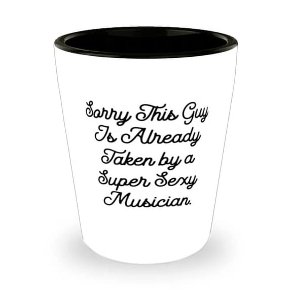 Musician Gifts For Friends, Sorry This Guy Is Already Taken by a Super Sexy, Inspire Musician Shot Glass, Ceramic Cup From Boss, Shot glass set, Personalized shot glasses, Engraved shot glasses,