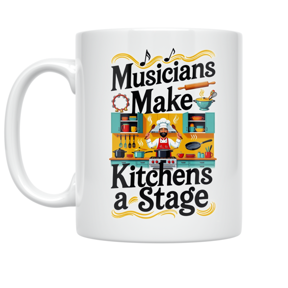 Musicians Make Kitchens a Stage - Cooking Enthusiast - 11 oz Ceramic Coffee Mug
