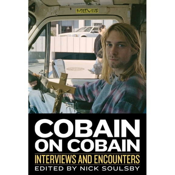 Musicians in Their Own Words Cobain on Cobain: Interviews and Encounters Volume 9, (Hardcover)