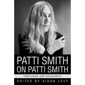 Musicians in Their Own Words Patti Smith on Patti Smith: Interviews and Encounters, (Paperback)