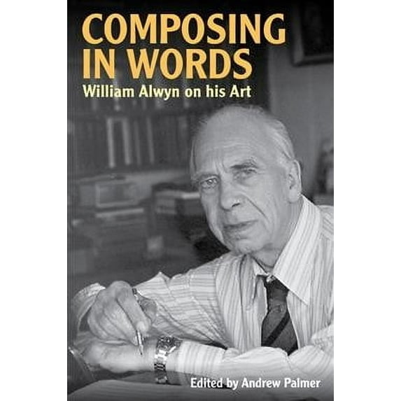 Musicians on Music: Composing in Words: William Alwyn on His Art (Hardcover)