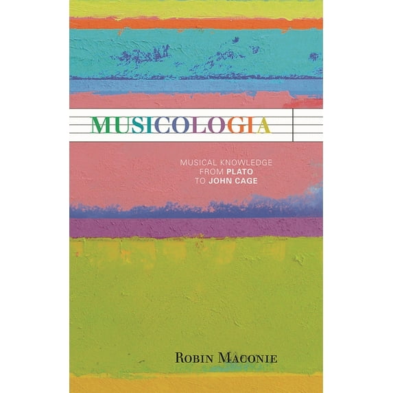 Musicologia: Musical Knowledge from Plato to John Cage, (Hardcover)