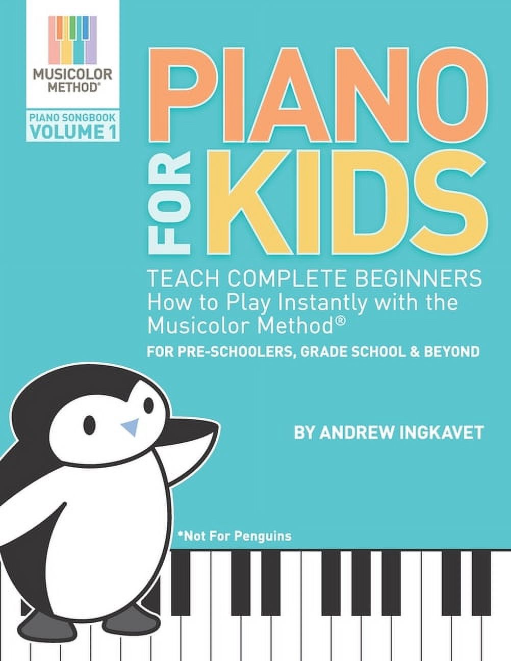 Musicolor Method Piano Songbook Piano For Kids: Teach complete beginners how to play instantly with the Musicolor Method - for preschoolers, grade schoo, Book 1, (Paperback)
