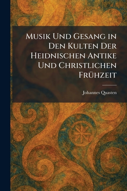 Musik Und Gesang in Den Kulten Der Heidnischen Antike Und Christlichen FrÃ1/4hzeit, (Paperback)