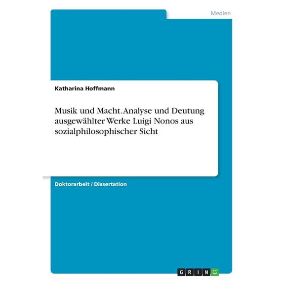 Musik Und Macht. Analyse Und Deutung Ausgewählter Werke Luigi Nonos Aus Sozialphilosophischer Sicht (German Edition)