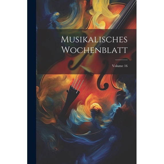 Musikalisches Wochenblatt; Volume 16 (Paperback)
