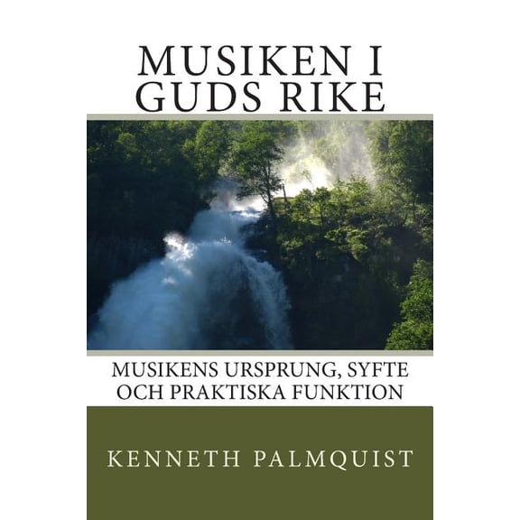 Musiken i Guds rike: Musikens ursprung, syfte och praktiska funktion