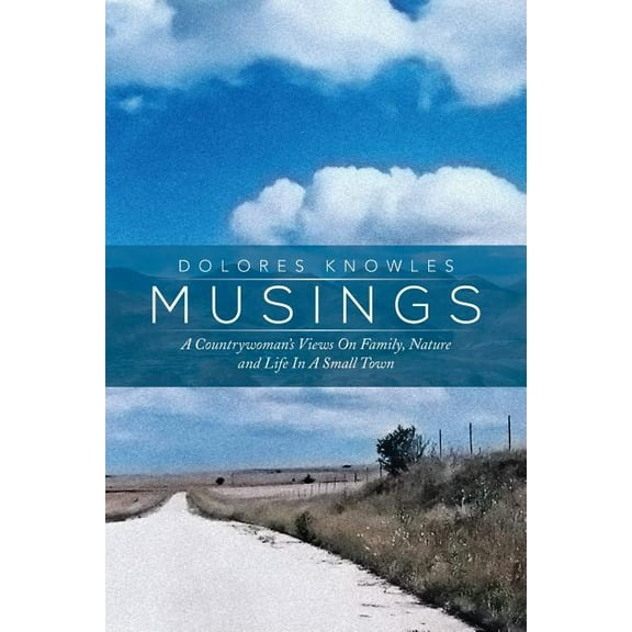 Musings: A Countrywoman's Views on Family Nature and Life in a Small Town (Paperback) by Dolores Knowles
