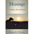 thumbnail image 1 of Musings: A Daily Devotional (Paperback) by Brian R Weeks, 1 of 1