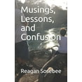 thumbnail image 1 of Musings, Lessons, and Confusion (Paperback) by Reagan Sosebee, 1 of 1