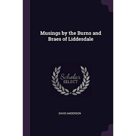 Musings by the Burns and Braes of Liddesdale Paperback 1377316114 9781377316116 David Anderson